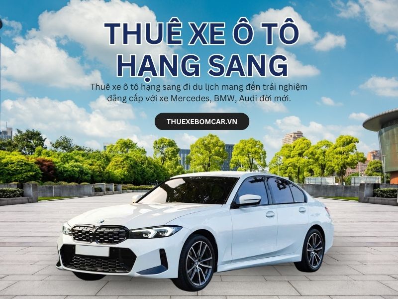 Thuê Xe Ô Tô Hạng Sang Đi Du Lịch: Lựa Chọn Nào Tối Ưu Cho Bạn?
